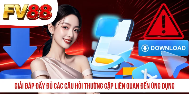Giải đáp đầy đủ các câu hỏi thường gặp liên quan đến ứng dụng